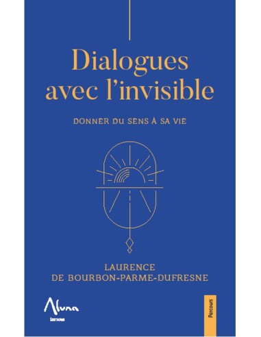 DIALOGUES AVEC L'INVISIBLE - DONNER DU SENS A SA VIE