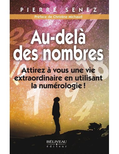 Au-delà des nombres: Attirez à vous une vie extraordinaire en utilisant la numérologie!