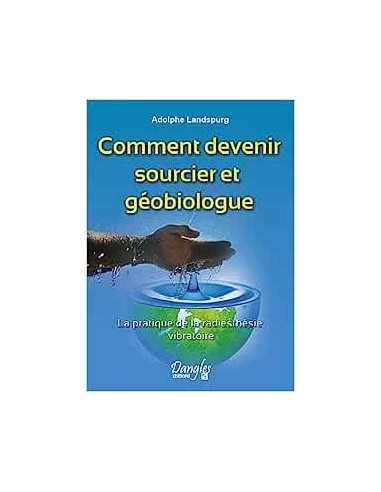 COMMENT DEVENIR SOURCIER ET GEOBIOLOGUE