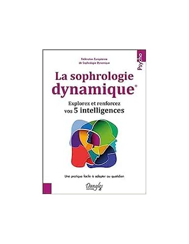 LA SOPHROLOGIE DYNAMIQUE - EXPLOREZ ET RENFORCEZ VOS 5 INTELLIGENCES