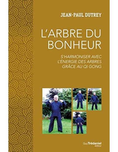 L'ARBRE DU BONHEUR - S'harmoniser avec l'énergie des arbres grâce au Qi Gong