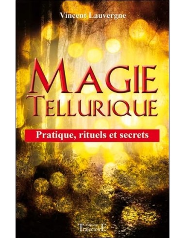 MAGIE TELLURIQUE - PRATIQUE, RITUELS ET SECRETS