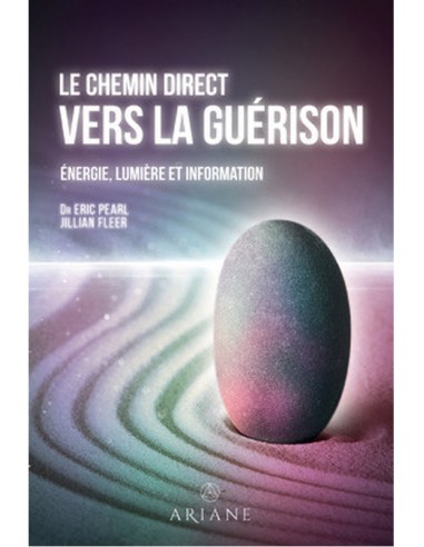 Le chemin direct vers la guérison - Energie, lumière et information