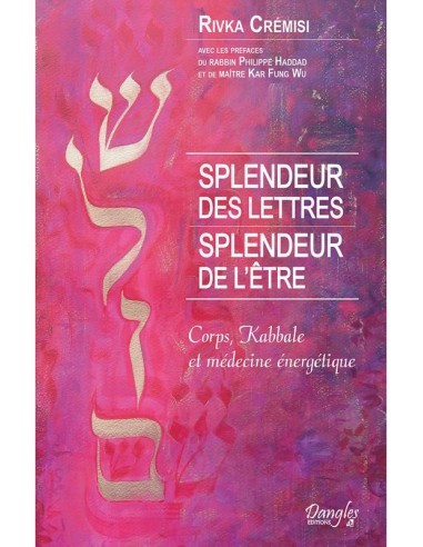 Splendeur des lettres - Splendeur de l'être - Corps, Kabbale et médecine énergétique