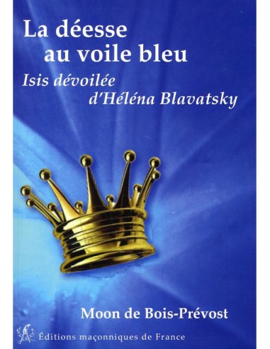 La déesse au voile bleu - Isis dévoilée d'Héléna Blavatsky