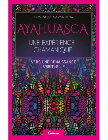 Ayahuasca - Une expérience chamanique - Vers une renaissance spirituel