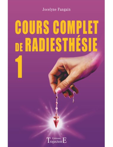 RADIESTHESIE COURS COMPLET TOME 1